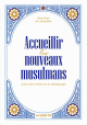 Accueillir les nouveaux musulmans avec bienveillance et pédagogie Accueillir les nouveaux musulmans avec bienveillance et pédagogie